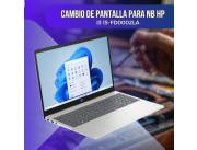 CAMBIO DE PANTALLA PARA NOTEBOOK HP I3 15-FD0002LA