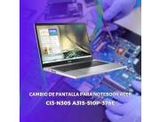 CAMBIO DE PANTALLA PARA NOTEBOOK ACER CI3-N305 A315-510P-378E