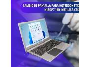CAMBIO DE PANTALLA PARA NOTEBOOK FTX N15DP7 15N-NB11L1LA CEL