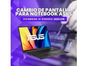 CAMBIO DE PANTALLA PARA NOTEBOOK ASUS VIVOBOOK I5 X1605ZA-MB012W