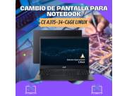 CAMBIO DE PANTALLA PARA NOTEBOOK ACER CE A315-34-C6GE LINUX