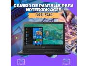 CAMBIO DE PANTALLA PARA NOTEBOOK ACER CI5 53-59A0