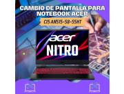 CAMBIO DE PANTALLA PARA NOTEBOOK ACER CI5 AN515-58-55HT