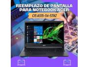 REEMPLAZO DE PANTALLA PARA NOTEBOOK ACER CI5 A515-54-57XZ