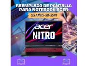 REEMPLAZO DE PANTALLA PARA NOTEBOOK ACER CI5 AN515-58-55HT