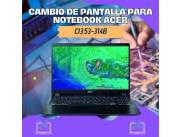CAMBIO DE PANTALLA PARA NOTEBOOK ACER CI3 53-314B