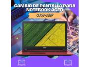 CAMBIO DE PANTALLA PARA NOTEBOOK ACER CI3 53-32BP