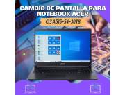 CAMBIO DE PANTALLA PARA NOTEBOOK ACER CI3 A515-54-30T8
