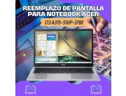 REEMPLAZO DE PANTALLA PARA NOTEBOOK ACER CI3 A315-510P-378E