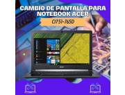 CAMBIO DE PANTALLA PARA NOTEBOOK ACER CI7 51-765D