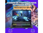CAMBIO DE PANTALLA PARA NOTEBOOK ACER PREDATOR CI7 53-78P4