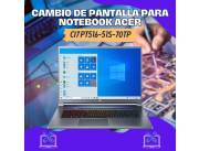 CAMBIO DE PANTALLA PARA NOTEBOOK ACER CI7 PT516-51S-70TP