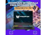 REEMPLAZO DE PANTALLA PARA NOTEBOOK ACER PREDATOR CI7 53-79H1