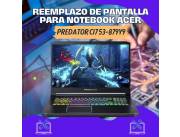 REEMPLAZO DE PANTALLA PARA NOTEBOOK ACER PREDATOR CI7 53-879Y9