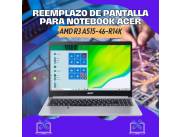 REEMPLAZO DE PANTALLA PARA NOTEBOOK ACER AMD R3 ASPIRE5 A515-46-R14K