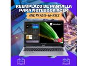 REEMPLAZO DE PANTALLA PARA NOTEBOOK ACER AMD R7 A515-46-R3CZ
