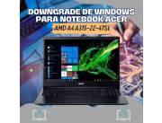 DOWNGRADE DE WINDOWS PARA NOTEBOOK ACER AMD A4 ASPIRE3 A315-22-47SL