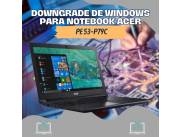 DOWNGRADE DE WINDOWS PARA NOTEBOOK ACER PE 53-P79C