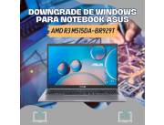 DOWNGRADE DE WINDOWS PARA NOTEBOOK ASUS AMD R3 M515DA-BR929T