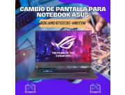 CAMBIO DE PANTALLA PARA NOTEBOOK ASUS ROG AMD R7 G513IC-HN073W