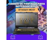 CAMBIO DE PANTALLA PARA NOTEBOOK ASUS R7 FA506IV-HN245T