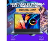 REEMPLAZO DE PANTALLA PARA NOTEBOOK ASUS R7 M3500QA-L1051T