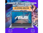 CAMBIO DE PANTALLA PARA NOTEBOOK ASUS CEL X515MA-BR423W