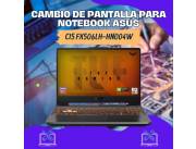 CAMBIO DE PANTALLA PARA NOTEBOOK ASUS CI5 FX506LH-HN004W