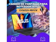 CAMBIO DE PANTALLA PARA NOTEBOOK ASUS VIVOBOOK I5 X1605ZA-MB012W