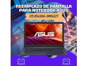 REEMPLAZO DE PANTALLA PARA NOTEBOOK ASUS CI5 X543UA-DM1422T