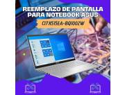 REEMPLAZO DE PANTALLA PARA NOTEBOOK ASUS CI7 X515EA-BQ1002W