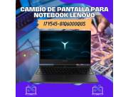 CAMBIO DE PANTALLA PARA NOTEBOOK LENOVO I7 GAMING Y545-81Q6000QUS