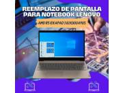 REEMPLAZO DE PANTALLA PARA NOTEBOOK LENOVO AMD R5 IDEAPAD3 82KU00A9USB