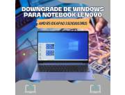 DOWNGRADE DE WINDOWS PARA NOTEBOOK LENOVO AMD R5 IDEAPAD3 82KU003NUS