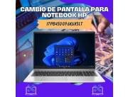 CAMBIO DE PANTALLA PARA NOTEBOOK HP I7 PB450 G9 6K6X5LT