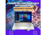 CAMBIO DE PANTALLA PARA NOTEBOOK HP AMD RYZEN5 15-EF0025WM