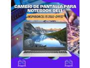 CAMBIO DE PANTALLA PARA NOTEBOOK DELL INSPIRON CEL 15 3502-DYY37