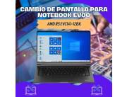 CAMBIO DE PANTALLA PARA NOTEBOOK EVOO AMD R5 EVC141-12BK