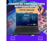 CAMBIO DE PANTALLA PARA NOTEBOOK AORUS I7 15P YD-73US344SH