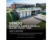 VENDO RESIDENCIA SOBRE EL RIO EN LA ISLA DEL CHACO - TOSA - USD 2.100.000