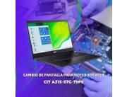 CAMBIO DE PANTALLA PARA NOTEBOOK ACER CI7 A315-57G-79PE