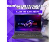 REEMPLAZO DE PANTALLA PARA NOTEBOOK ASUS GAMER ROG G614JI-N3139W