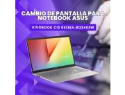 CAMBIO DE PANTALLA PARA NOTEBOOK ASUS VIVOBOOK CI3 K513EA-BQ2405W