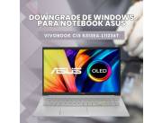 DOWNGRADE DE WINDOWS PARA NOTEBOOK ASUS VIVOBOOK CI5 K513EA-L11236T