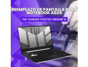 REEMPLAZO DE PANTALLA PARA NOTEBOOK ASUS TUF GAMING FX517ZC-HN051W I5