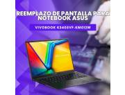 REEMPLAZO DE PANTALLA PARA NOTEBOOK ASUS VIVOBOOK K3405VF-KM012W CORE I5