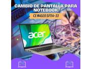 CAMBIO DE PANTALLA PARA NOTEBOOK ACER CE N4020 SF114-33
