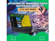 UPGRADE DE WINDOWS PARA NOTEBOOK ACER CE 32-C625-N4000