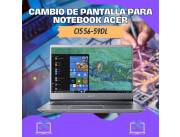 CAMBIO DE PANTALLA PARA NOTEBOOK ACER CI5 56-59DL