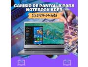 CAMBIO DE PANTALLA PARA NOTEBOOK ACER SWIFT 3 SF314-54-56L8 CI5 8250U